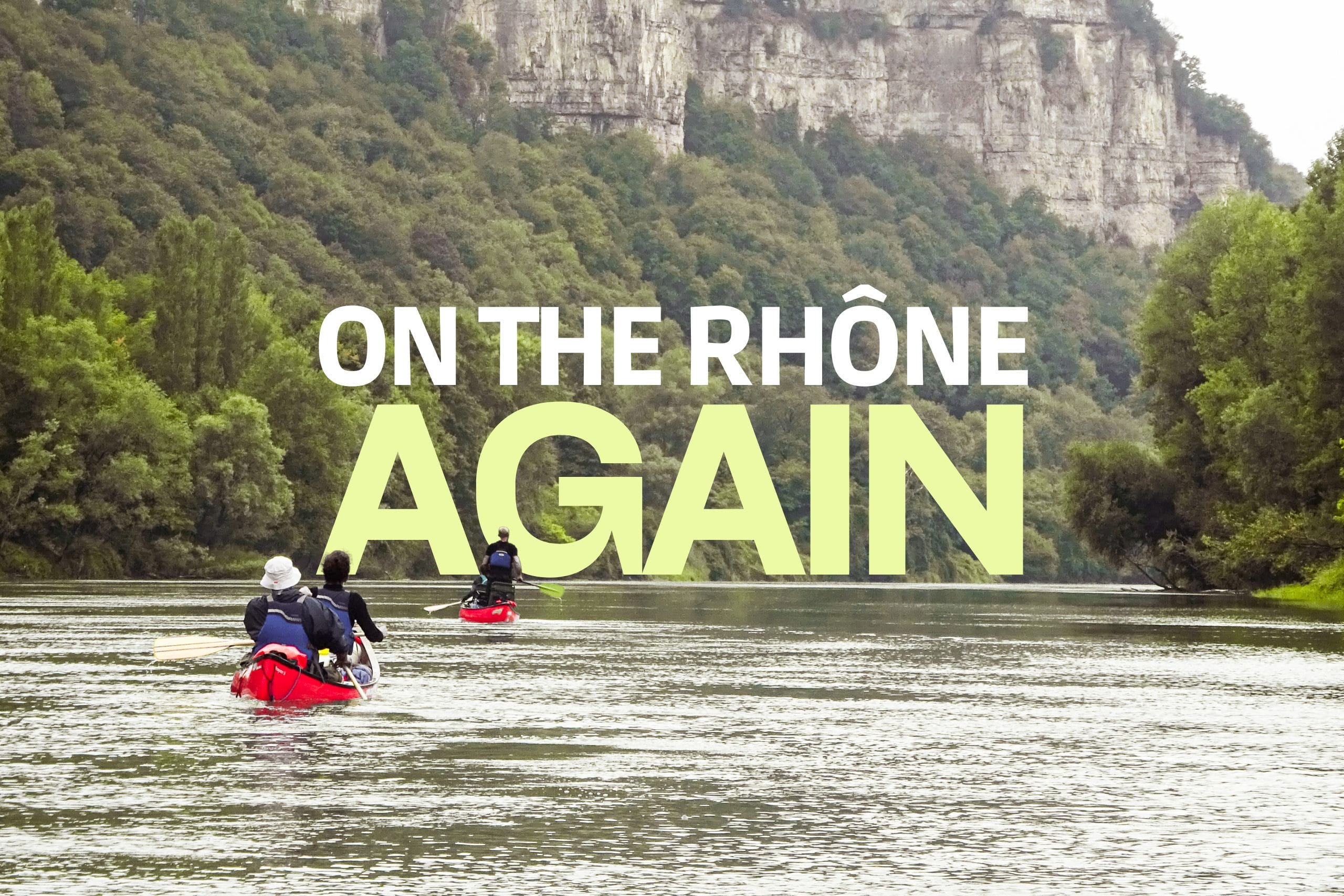On the Rhône again  : 8 jours en canoë-bivouac sur le Rhône d'Annecy à Lyon