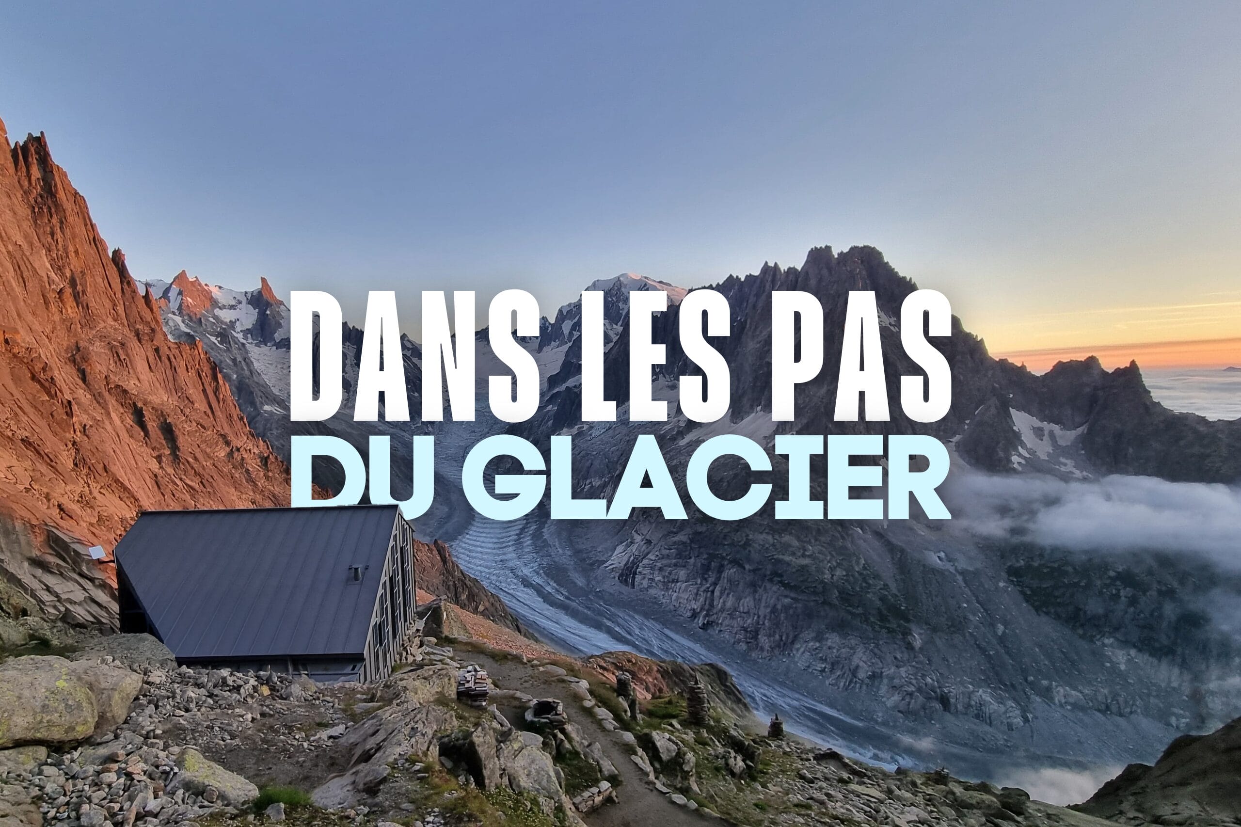 DANS LES PAS DU GLACIER : Le tour de la Mer de Glace de Chamonix